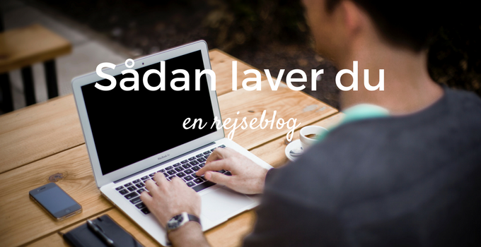 Sådan laver du en rejseblog